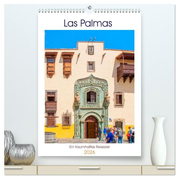 Las Palmas - ein traumhaftes Reiseziel (hochwertiger Premium Wandkalender 2026 DIN A2 hoch) Kunstdruck in Hochglanz