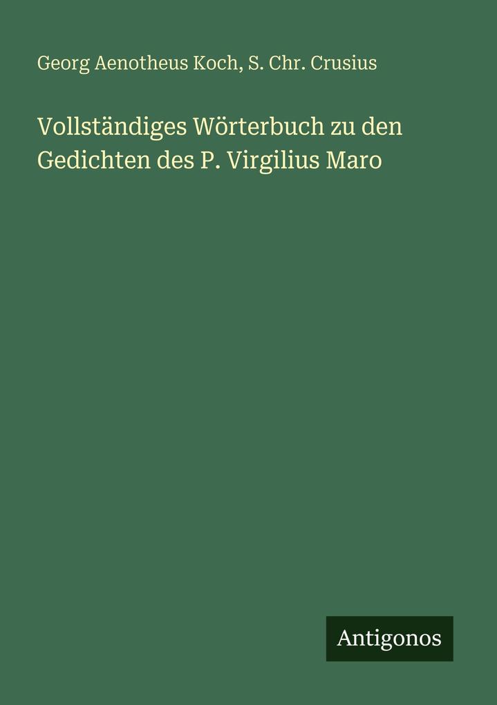Vollständiges Wörterbuch zu den Gedichten des P. Virgilius Maro