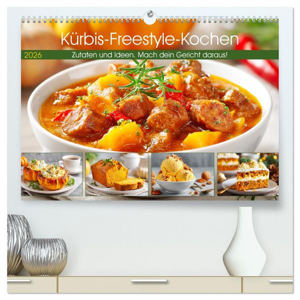 Kürbis-Freestyle-Kochen. Zutaten und Ideen. Mach dein Gericht daraus! (hochwertiger Premium Wandkalender 2026 DIN A2 quer) Kunstdruck in Hochglanz