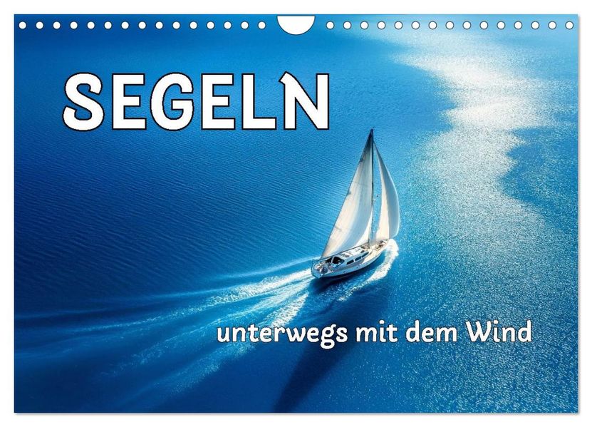 SEGELN - unterwegs mit dem Wind (Wandkalender 2026 DIN A4 quer) CALVENDO Monatskalender