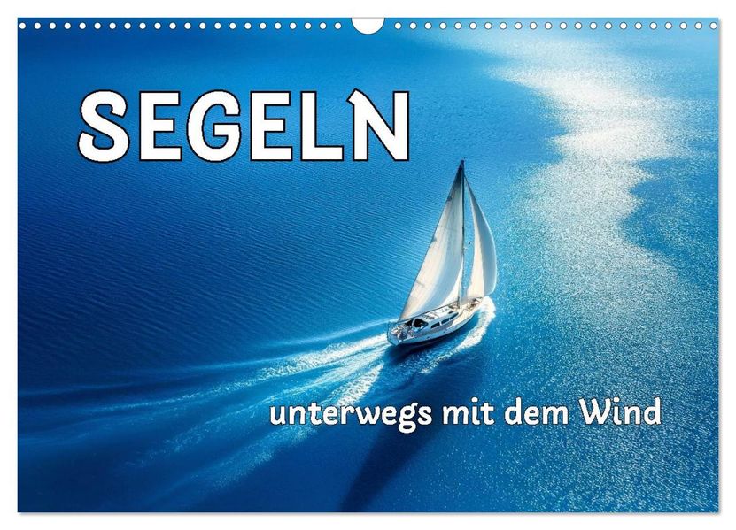 SEGELN - unterwegs mit dem Wind (Wandkalender 2026 DIN A3 quer) CALVENDO Monatskalender