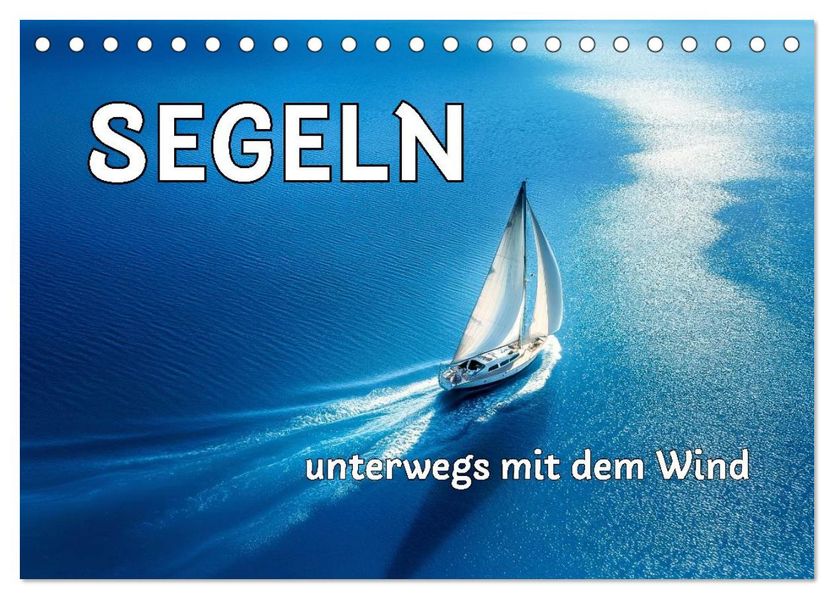 SEGELN - unterwegs mit dem Wind (Tischkalender 2026 DIN A5 quer) CALVENDO Monatskalender