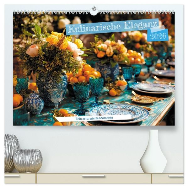 Kulinarische Eleganz (hochwertiger Premium Wandkalender 2026 DIN A2 quer) Kunstdruck in Hochglanz