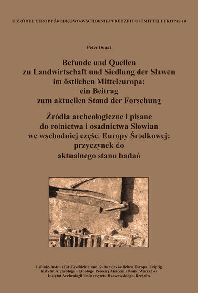 Befunde und Quellen zu Landwirtschaft und Siedlung der Slawen im östlichen Mitteleuropa: ein Beitrag zum aktuellen Stand der Forschung. róda archeologiczne i pisane do rolnictwa i osadnictwa Sowian we wschodniej czci Europy rodkowej: przyczynek do aktualn