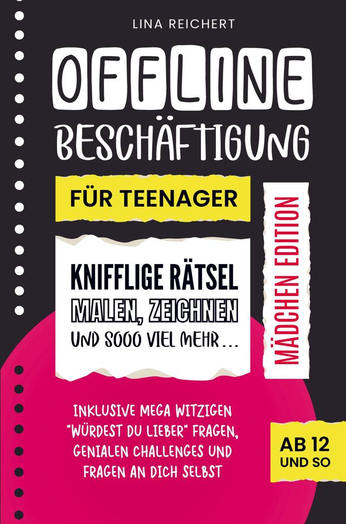Offline Beschäftigung für Teenager - Mädchen Edition (Ab 12 und so): Knifflige Rätsel Malen & Zeichnen und sooo viel mehr