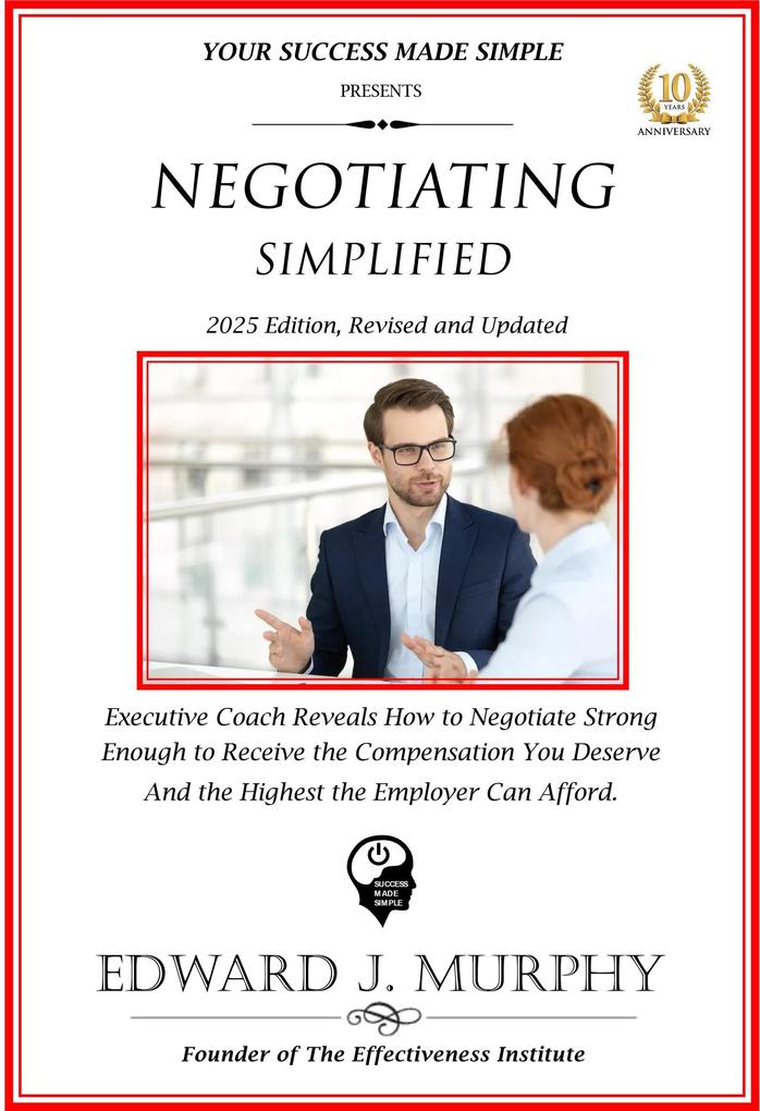 Negotiating Simplified: Exective Coach Reveals How to Negotiate Strong Enough to Negotiate the Compensation You Deserve and the Highest the Employer Can Afford.. (Managing Your Career Made Simple #35)