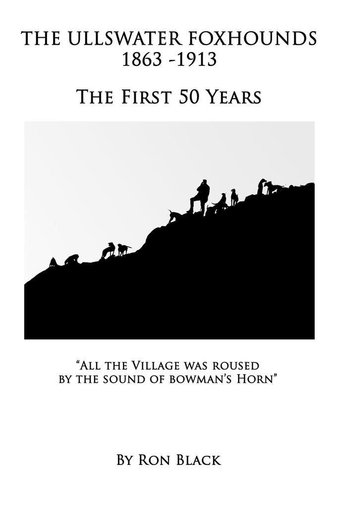 The Ullswater Foxhounds 1863-1913 The First 50 Years (History of the Ullswater Foxhounds #1)