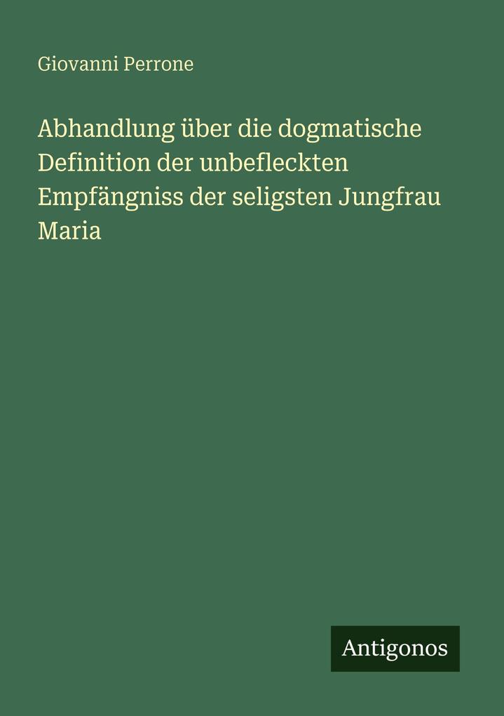 Abhandlung über die dogmatische Definition der unbefleckten Empfängniss der seligsten Jungfrau Maria