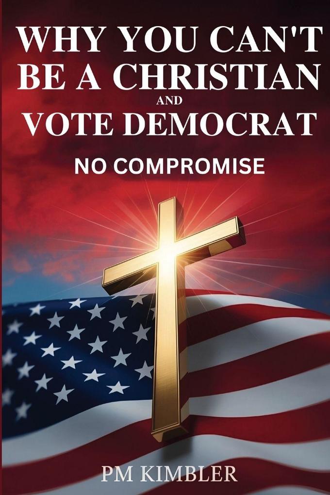 Why You Can't Be a Christian and Vote Democrat