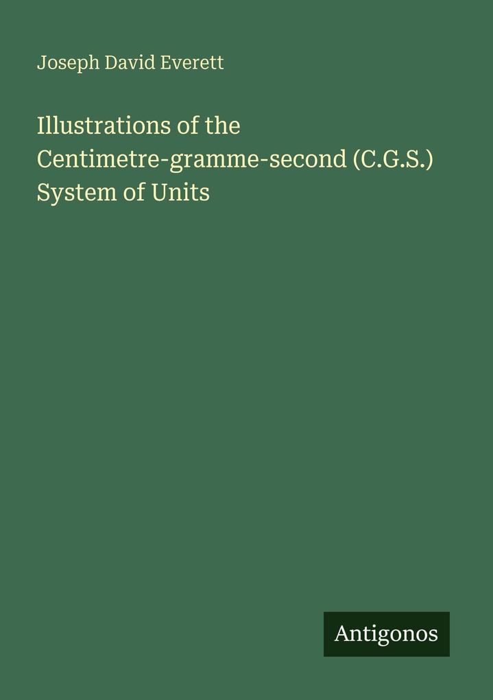 Illustrations of the Centimetre-gramme-second (C.G.S.) System of Units