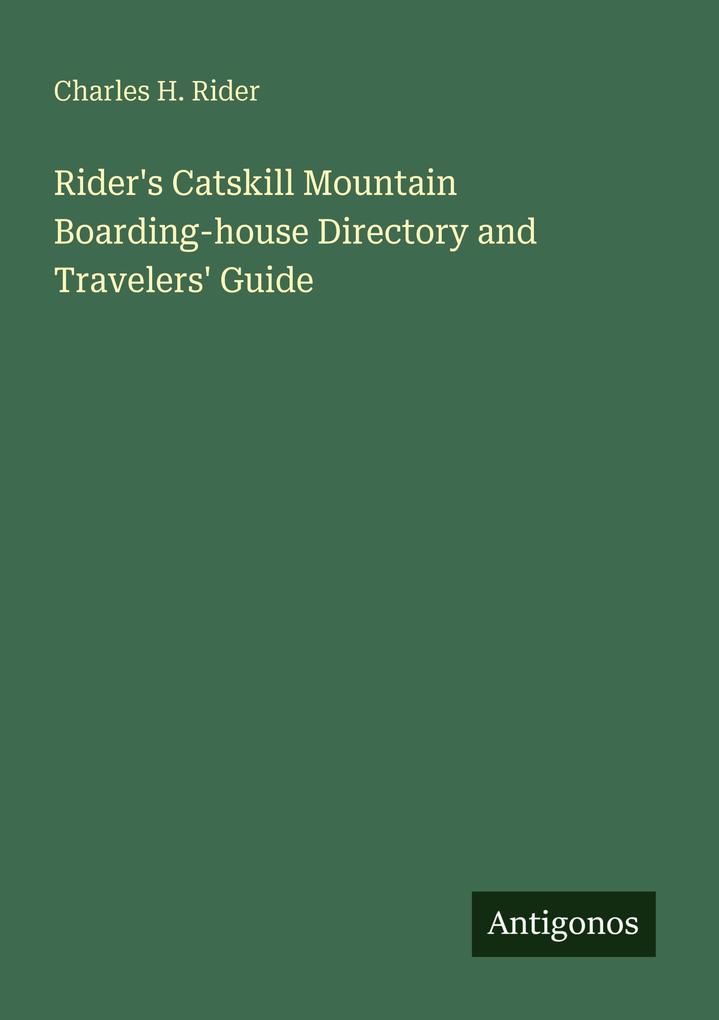 Rider's Catskill Mountain Boarding-house Directory and Travelers' Guide