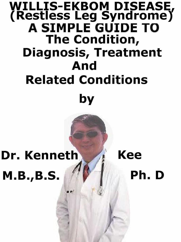 Willis-Ekbom Disease (Restless Leg Syndrome) A Simple Guide To The Condition Diagnosis Treatment And Related Conditions