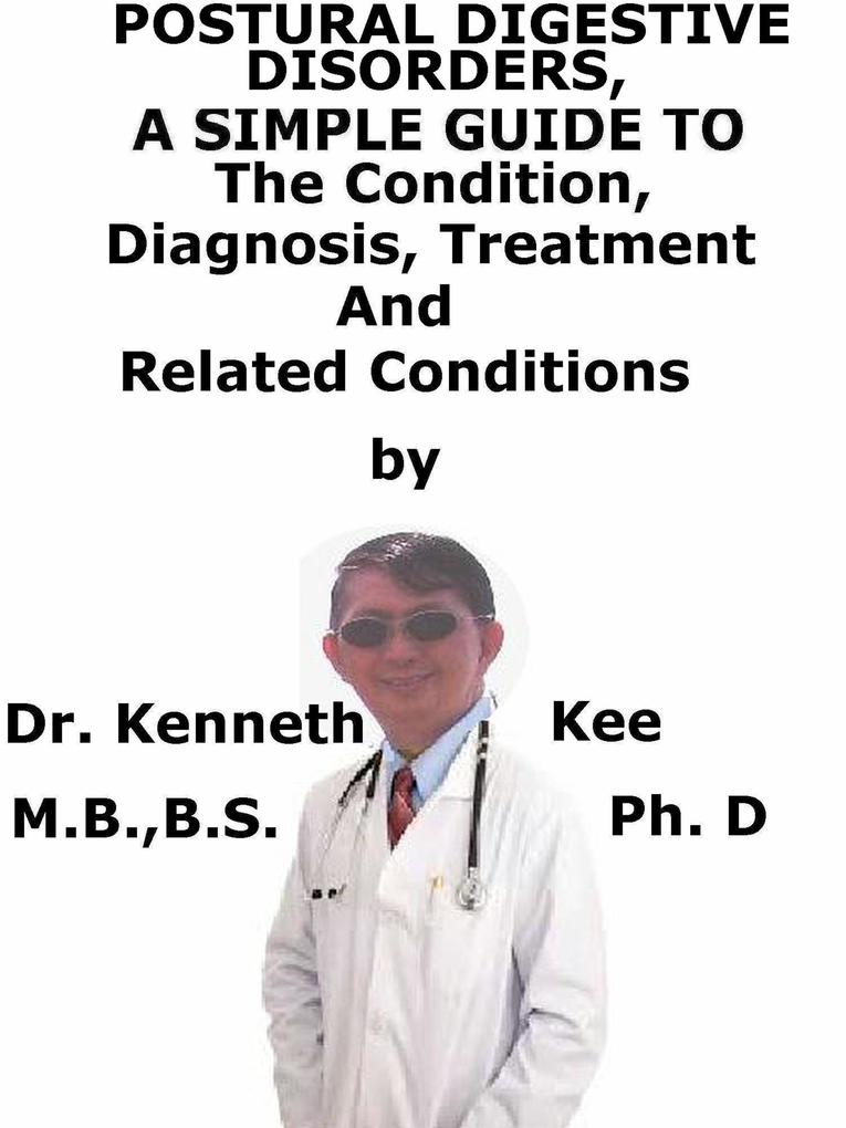 Postural Digestive Disorders A Simple Guide To The Condition Diagnosis Treatment And Related Conditions