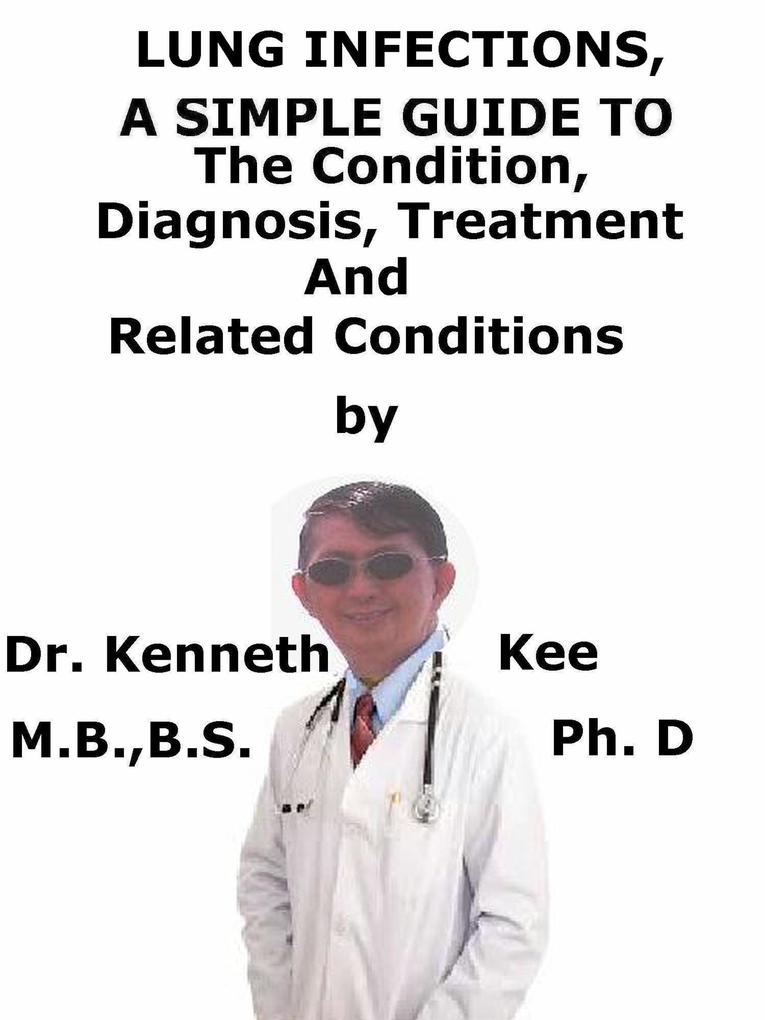 Lung Infections A Simple Guide To The Condition Diagnosis Treatment And Related Conditions