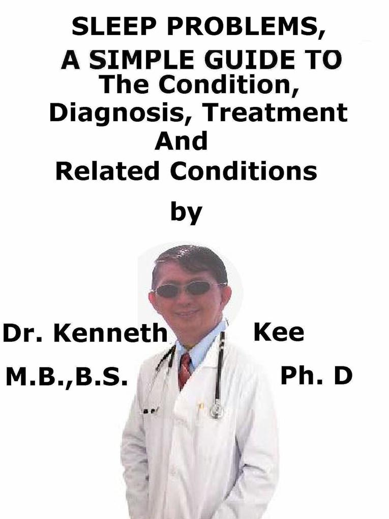 Sleep Problems A Simple Guide To The Condition Diagnosis Treatment And Related Conditions