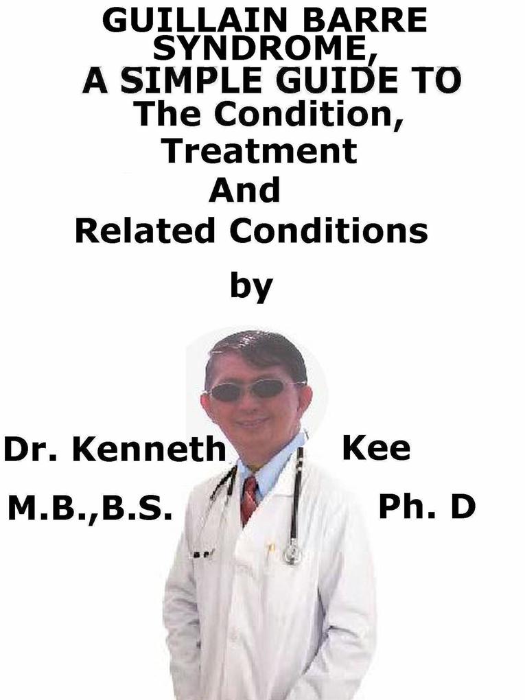 Guillain Barre Syndrome A Simple Guide To The Condition Treatment And Related Conditions