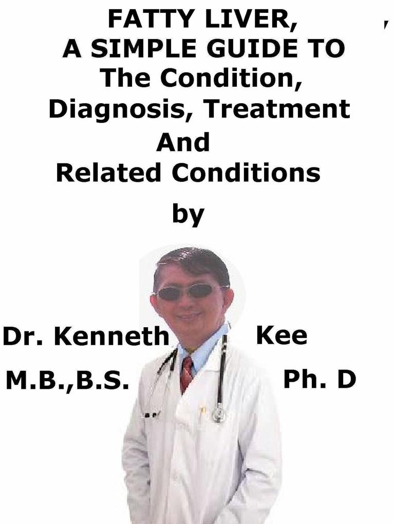 Fatty Liver A Simple Guide To The Condition Diagnosis Treatment And Related Conditions