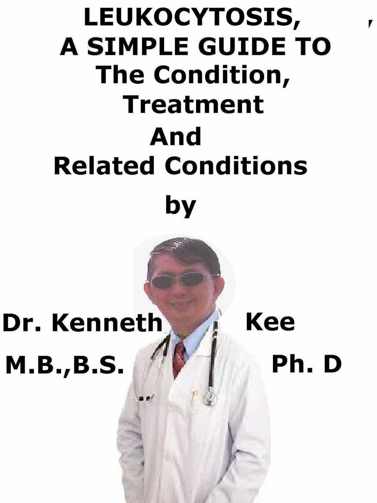 Leukocytosis A Simple Guide To The Condition Diagnosis Treatment And Related Conditions