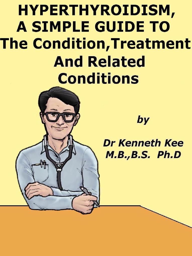 Hyperthyroidism A Simple Guide To The Condition Treatment And Related Conditions