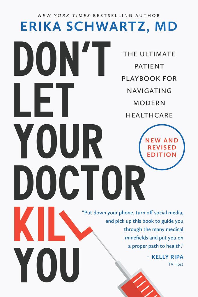 Don't Let Your Doctor Kill You: The Ultimate Patient Playbook for Navigating Modern Healthcare