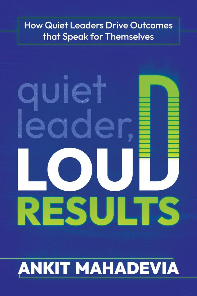 Quiet Leader Loud Results: How Quiet Leaders Drive Outcomes that Speak for Themselves