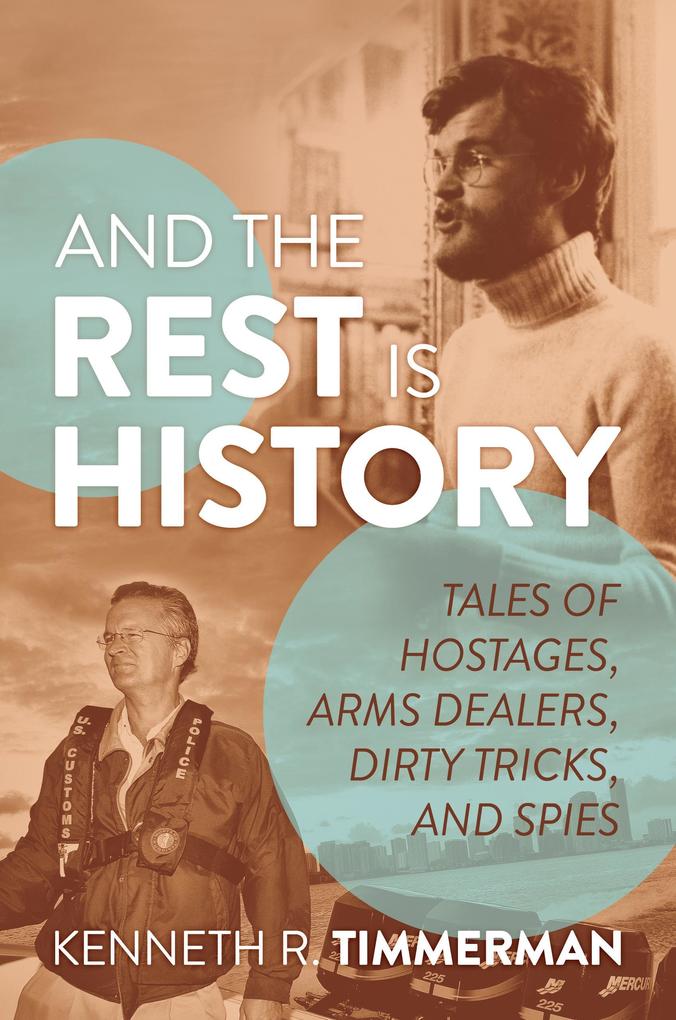 And the Rest Is History: Tales of Hostages Arms Dealers Dirty Tricks and Spies
