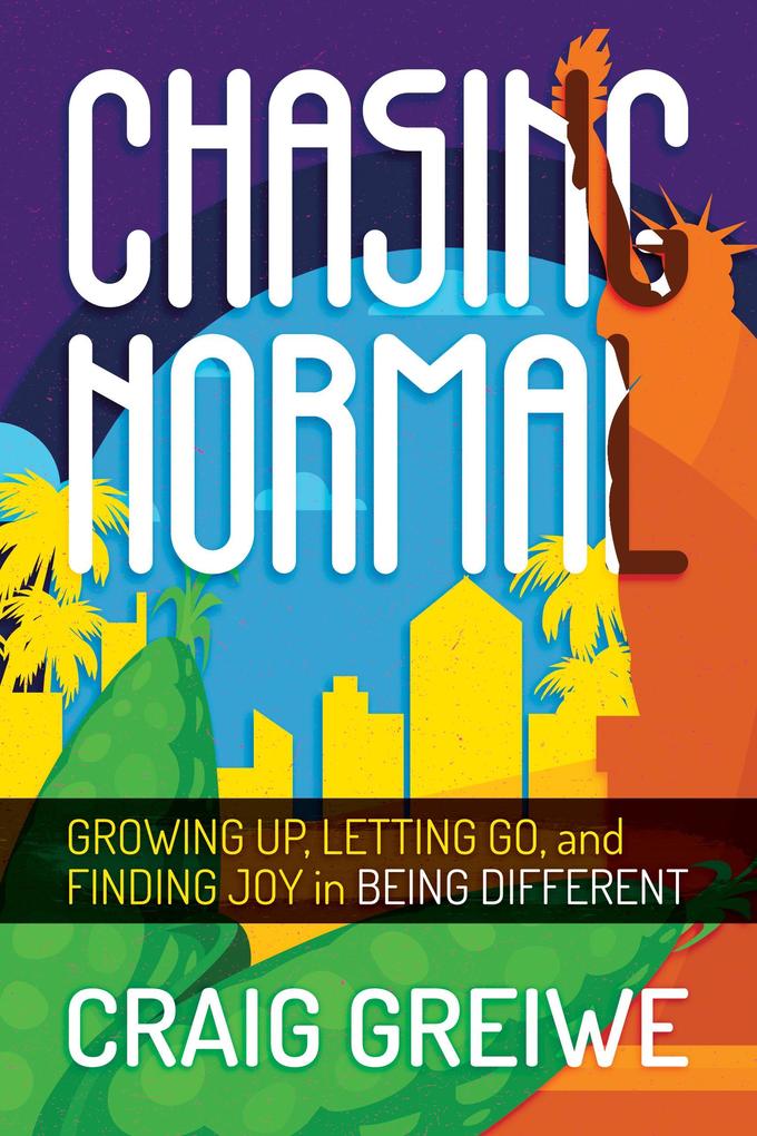 Chasing Normal: Growing Up Letting Go and Finding Joy in Being Different