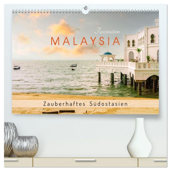 Faszination Malaysia Zauberhaftes Südostasien (hochwertiger Premium Wandkalender 2026 DIN A2 quer) Kunstdruck in Hochglanz