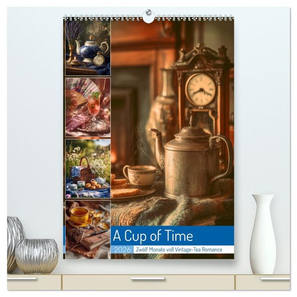 A Cup of Time (hochwertiger Premium Wandkalender 2026 DIN A2 hoch) Kunstdruck in Hochglanz