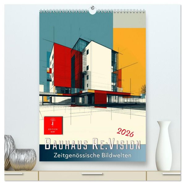 Bauhaus Re:Vision (hochwertiger Premium Wandkalender 2026 DIN A2 hoch) Kunstdruck in Hochglanz