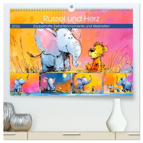 Rüssel und Herz. Zauberhafte Elefantenmomente und Weisheiten (hochwertiger Premium Wandkalender 2026 DIN A2 quer) Kunstdruck in Hochglanz