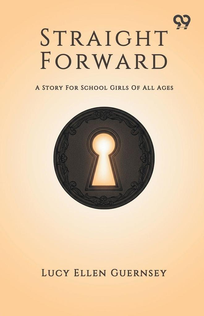 Straight Forward A Story For School Girls Of All Ages