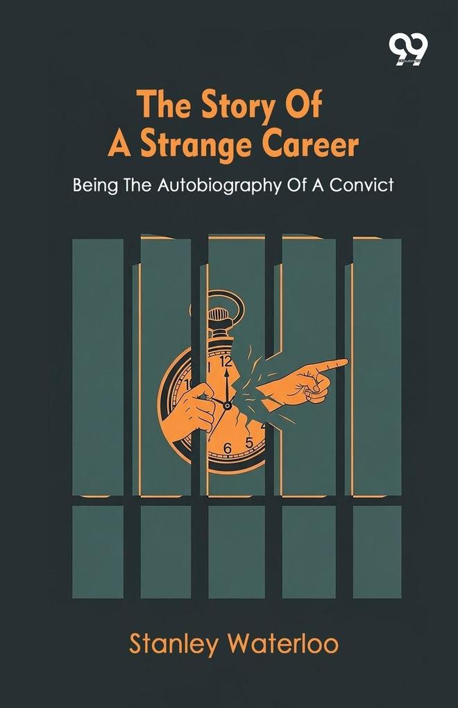 The Story Of A Strange Career Being The Autobiography Of A Convict