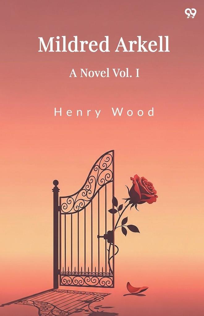 Mildred Arkell A Novel Vol. I