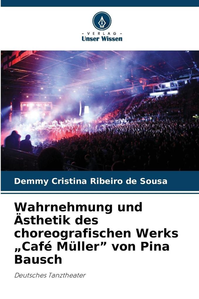 Wahrnehmung und Ästhetik des choreografischen Werks 'Café Müller' von Pina Bausch