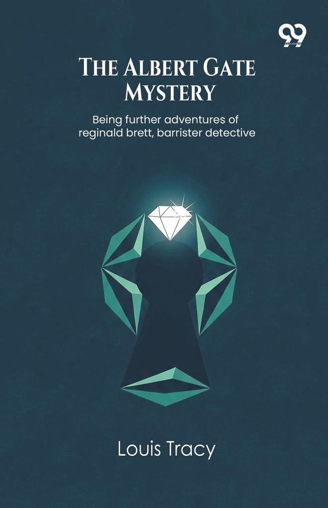 The Albert Gate Mystery Being further adventures of reginald brett barrister detective