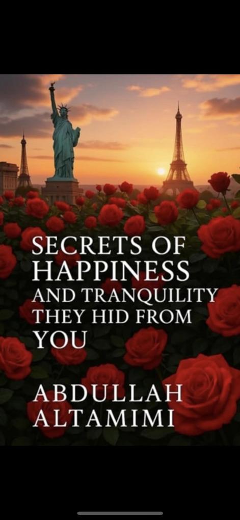 Secrets of Happiness and Tranquility They Hid from You By Abdullah AlTamimi