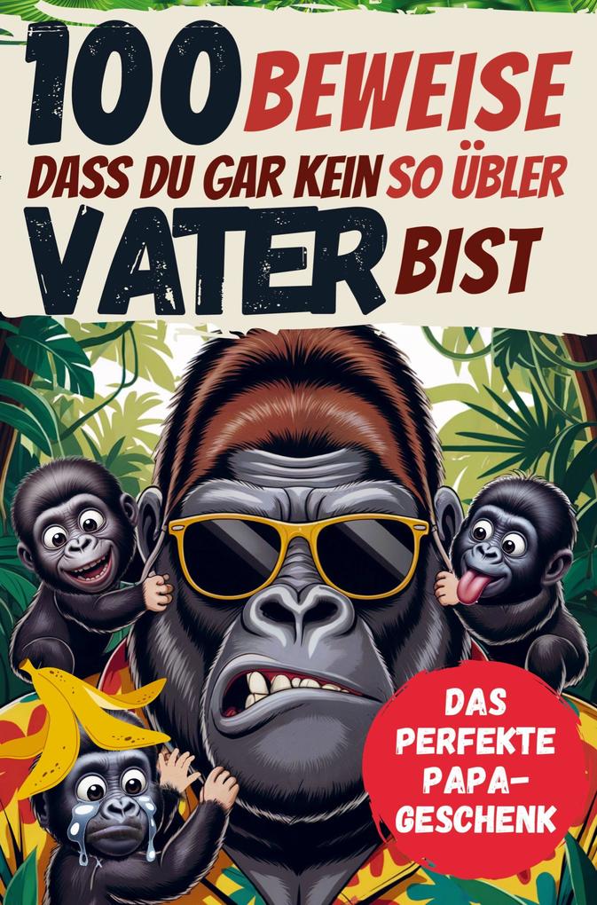 100 Beweise dass Du gar kein so übler Vater bist