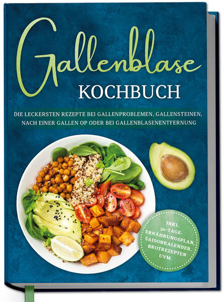 Gallenblase Kochbuch: Die leckersten Rezepte bei Gallenproblemen Gallensteinen nach einer Gallen OP oder bei Gallenblasenentfernung - inkl. 30-Tage-Ernährungsplan Saisonkalender Brotrezepten uvm.
