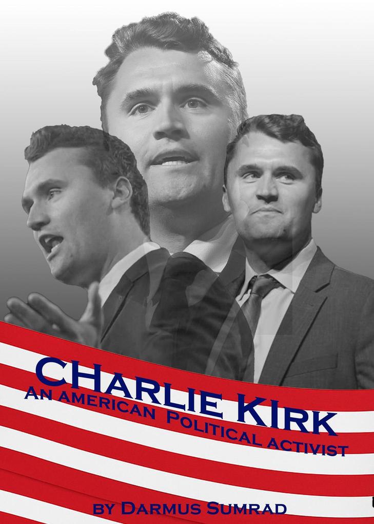 Charlie Kirk: An American Political Advocate