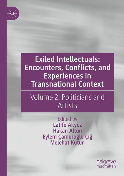 Exiled Intellectuals: Encounters Conflicts and Experiences in Transnational Context