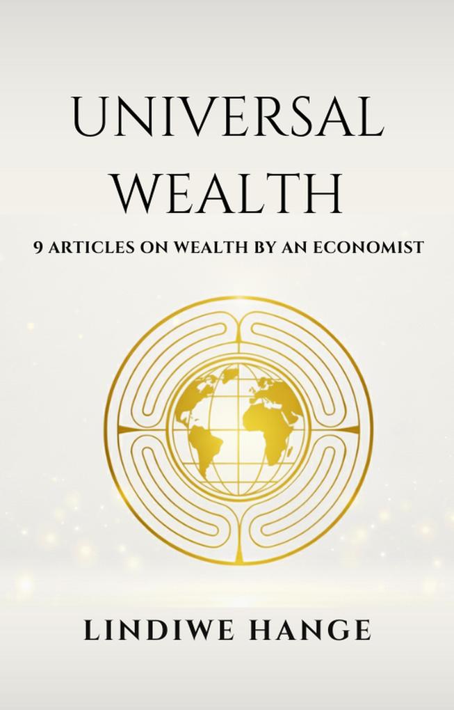 Universal Wealth: 9 Articles On Wealth By An Economist
