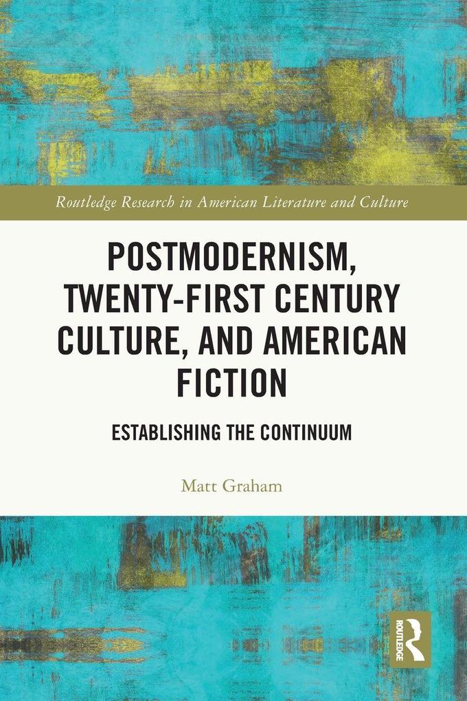 Postmodernism Twenty-First Century Culture and American Fiction