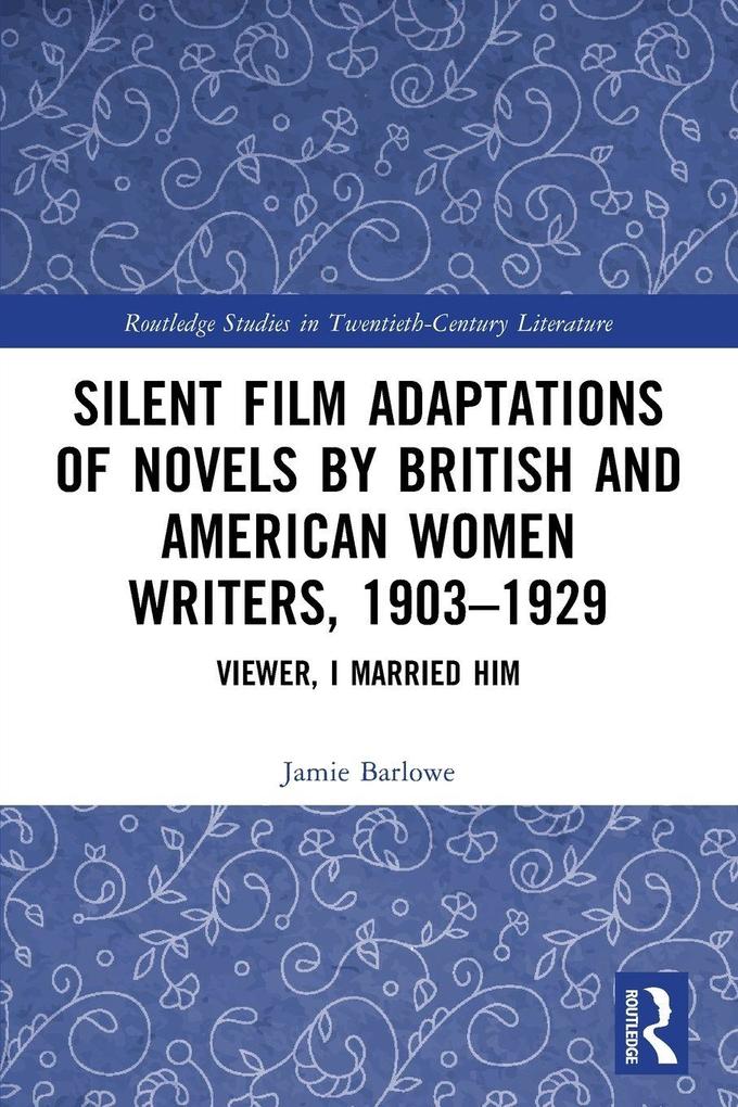 Silent Film Adaptations of Novels by British and American Women Writers 1903-1929