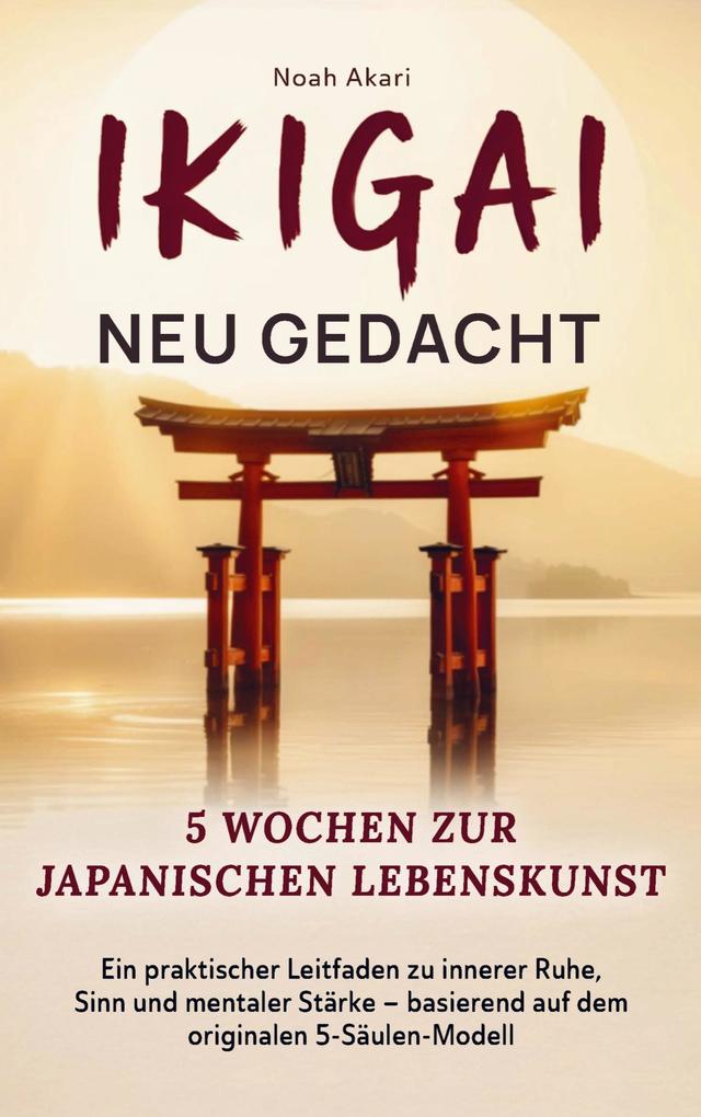 Ikigai - Neu gedacht I 5 Wochen zur japanischen Lebenskunst