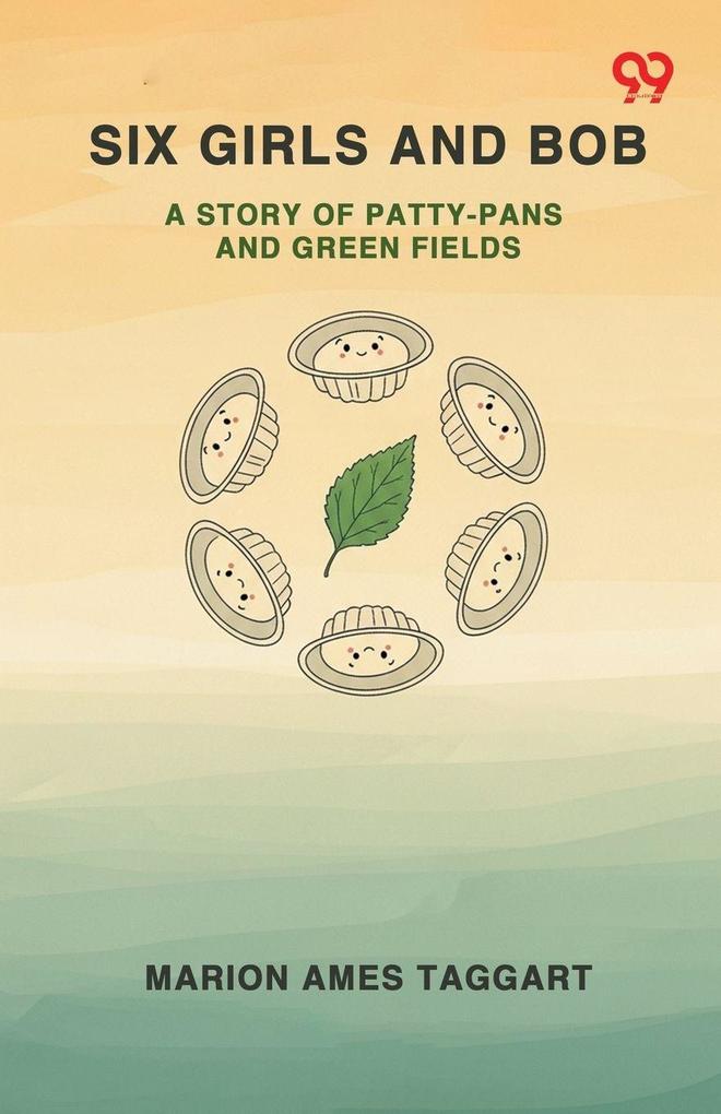 Six Girls And Bob A Story Of Patty-Pans And Green Fields
