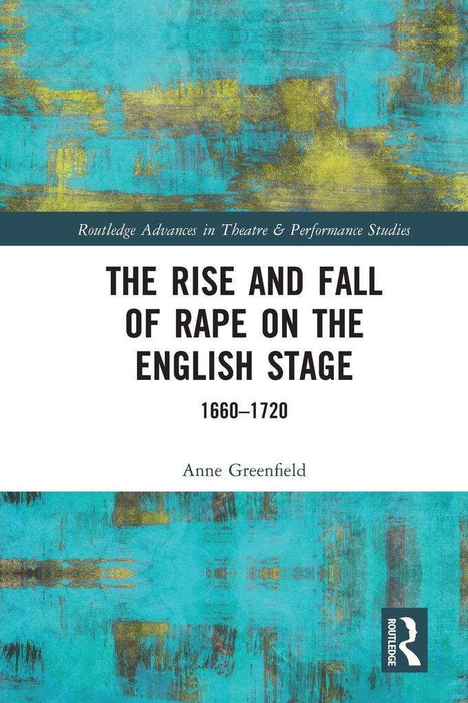 The Rise and Fall of Rape on the English Stage
