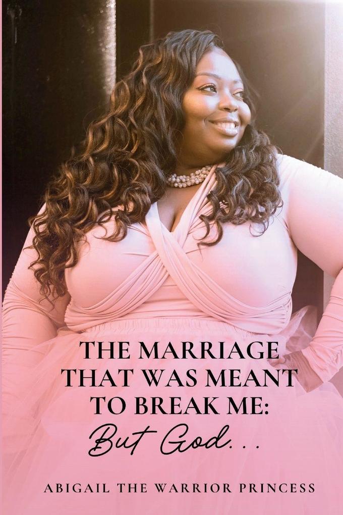 The Marriage That Was Meant to Break Me...But God.