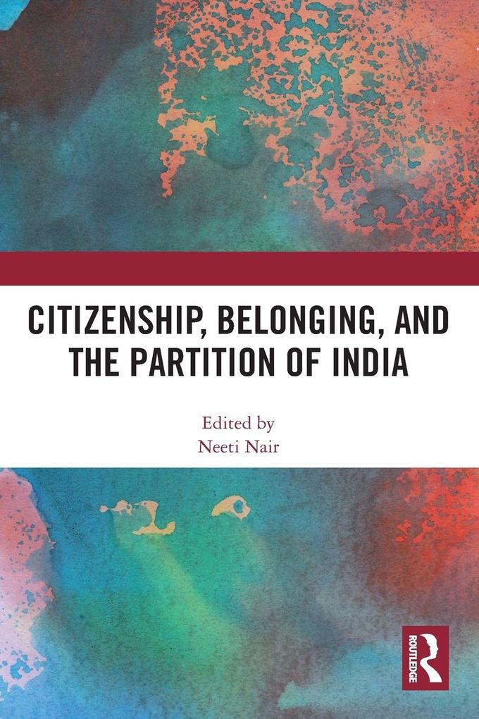 Citizenship Belonging and the Partition of India