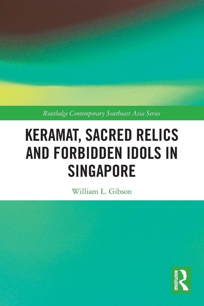 Keramat Sacred Relics and Forbidden Idols in Singapore
